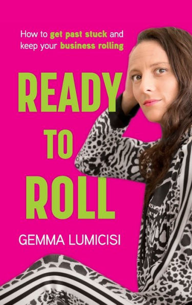 Ready to Roll: How Get Past Stuck and Keep Your Business Rolling
