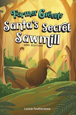 Santa's Secret Sawmill Kiwi Edition: A New Zealand Story with Farmer Green: An Australian Christmas Children's Story in the Outback with Farmer Green: An Australian Christmas Children's Story in the Outback
