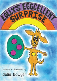 Title: Lolly's Eggcellent Surprise, Author: Julie Bowyer