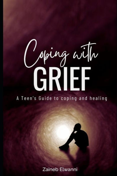 Coping with greif: A teen's guide to coping and healing