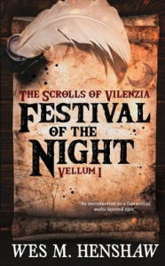 Title: Festival of the Night - Vellum I, Author: Wes M. Henshaw
