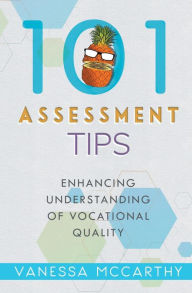 Title: 101 Assessment Tips: Enhancing Understanding of Vocational Quality, Author: Vanessa McCarthy