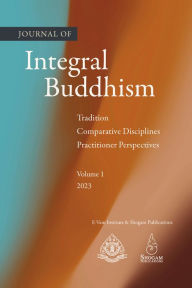 Title: Journal Of Integral Buddhism: Tradition, Comparative Disciplines, Practitioner Perspectives, Author: Traleg Kyabgon