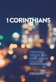 Title: 1 Corinthians - Creating order in a new urban church, Author: Roger D Anderson