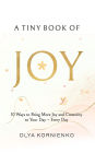 A Tiny Book of Joy: 10 Ways to Bring More Joy and Creativity to Your Day - Every Day