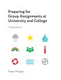 Preparing for Group Assignments at University and College: The Workbook