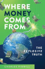 Where Money Comes From: The Explosive Truth