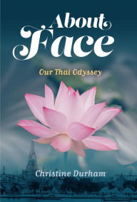 Title: About Face: Our Thai Odyssey, Author: Christine Durham