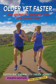 Title: Older Yet Faster: The Secret to Running Fast and Injury Free, Author: Keith Bateman