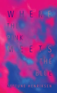 Title: Where The Pink Meets The Blue (Paperback): A Bisexual Erotic Novella, Author: Neptune Henriksen