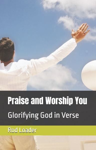 Praise and Worship You: Glorifying God in Verse