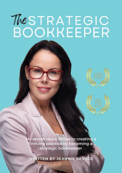 The Strategic Bookkeeper: My secret sauce recipe to creating a thriving practice by becoming a strategic bookkeeper
