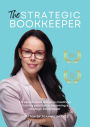The Strategic Bookkeeper: My secret sauce recipe to creating a thriving practice by becoming a strategic bookkeeper