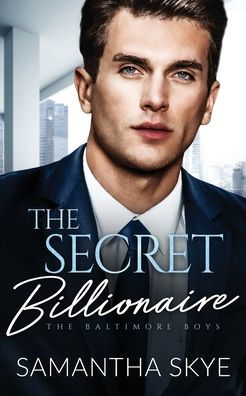 The Secret Billionaire: An Opposites Attract Billionaire Romance