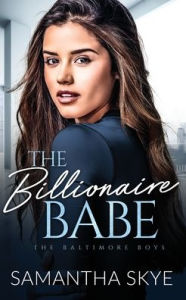 Title: The Billionaire Babe: An Opposites attract billionaire romance, Author: Samantha Skye