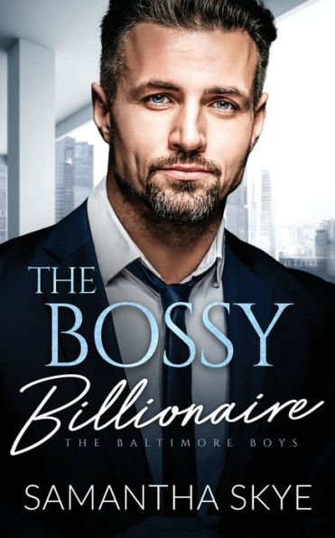 The Bossy Billionaire: An opposites attract billionaire romance