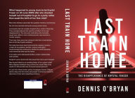 Title: Last Train Home: The Disappearance of Krystal Fraser, Author: Dennis O'Bryan