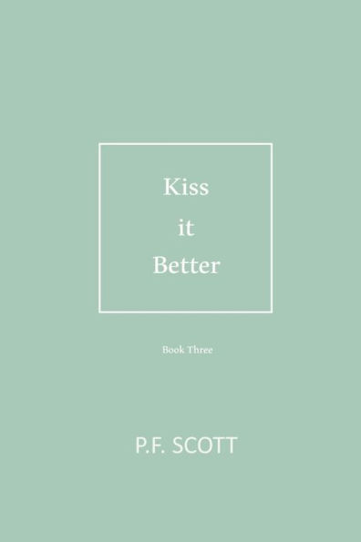 Kiss it Better: Every love story deserves a second chance.