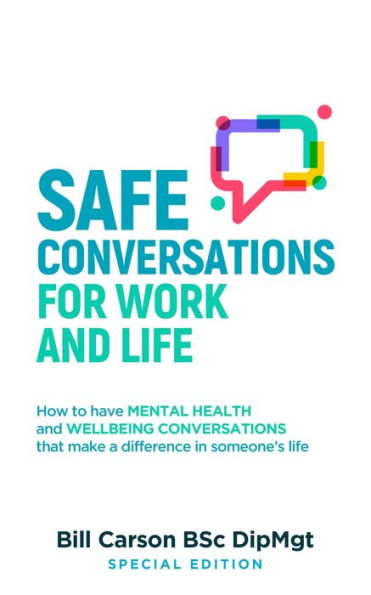 SAFE Conversations for Work and LifeT: How to have mental health and wellbeing conversations that make a difference in someone's life.