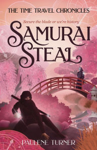 Title: Samurai Steal: A YA time travel adventure in Edo Japan, Author: Paulene Turner