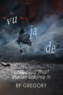 Vu Ja De: Collected Short Stories Volume Three