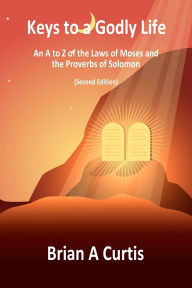 Free it books download Keys to a Godly Life: An A to Z of the Laws of Moses and the Proverbs of Solomon 9780645745795 PDB iBook