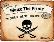 Title: Blaise The Pirate - The Curse of The Skeleton King, Author: Leigh R Mason