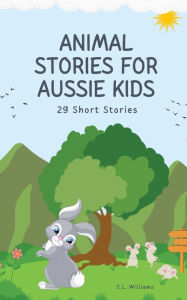 Title: Animal Stories for Aussie Kids: 22 Short Stories, Author: C L Williams