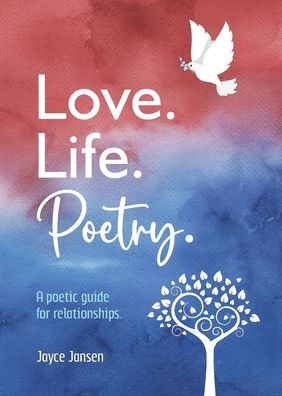 Love. Life. Poetry. A poetic guide for relationships.