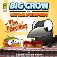 Title: Big Crow and Little Pumpkin: The Pancakes, Author: Leigh A Ryan