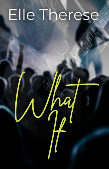 What If: A Rockstar Romance (Sweet Oblivion, Book 1)