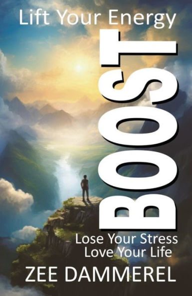 Boost: Lift Your Energy, Lose Your Stress, and Love Your Life!