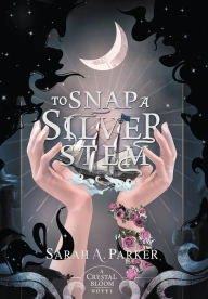 Title: To Snap a Silver Stem, Author: Sarah A. Parker