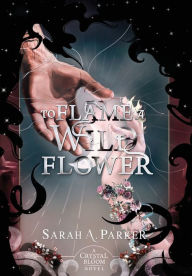 Title: To Flame a Wild Flower, Author: Sarah A. Parker