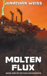 Free full version of bookworm download Molten Flux: Book One of The Flux Catastrophe by Jonathan Weiss, Jonathan Weiss (English Edition)