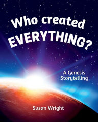 Title: Who Created Everything?: A Genesis Storytelling, Author: Susan Wright