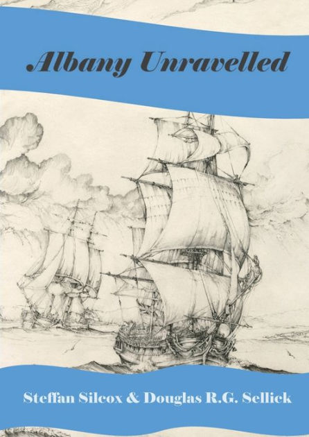 Albany Unravelled: A History of Albany and King George's Sound 1791 to ...