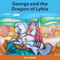 Title: George and the Dragon of Lybia, Author: Tom Noble