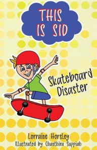 Title: This is Sid: Skateboard Disaster, Author: Lorraine Horsley