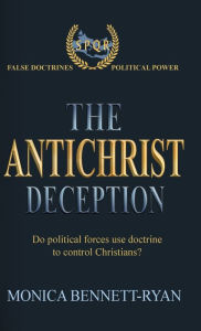 Title: THE ANTICHRIST DECEPTION, Author: Monica Bennett-Ryan