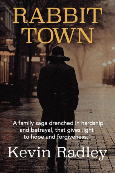 Rabbit Town: A family saga drenched hardship and betrayal, that gives light to hope forgiveness.