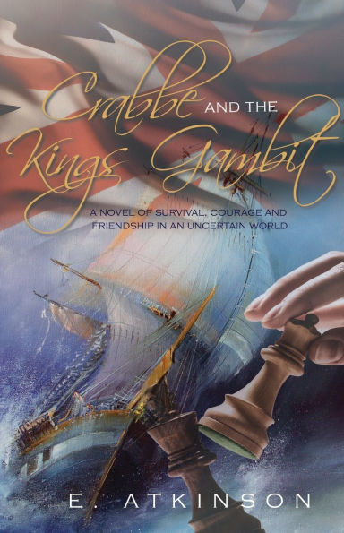 Crabbe and the Kings Gambit: A novel of survival, courage and friendship in an uncertain world.