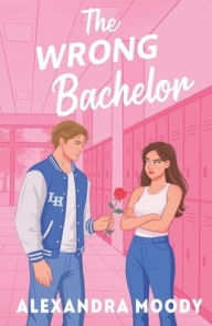 Title: The Wrong Bachelor, Author: Alexandra Moody