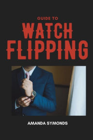 Title: Guide to Watch Flipping, Author: Amanda Symonds