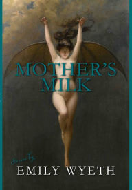 Title: Mother's Milk, Author: Emily Wyeth