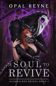 Title: A Soul to Revive: Duskwalker Brides: Book 5, Author: Opal Reyne