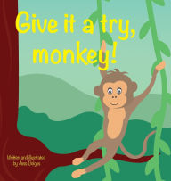 Title: Give it a try, monkey!, Author: Jessie Delgos