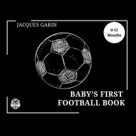 Title: Baby's First Football Book: Black and White High Contrast Baby Book 0-12 Months on Football, Author: Jacques Garin