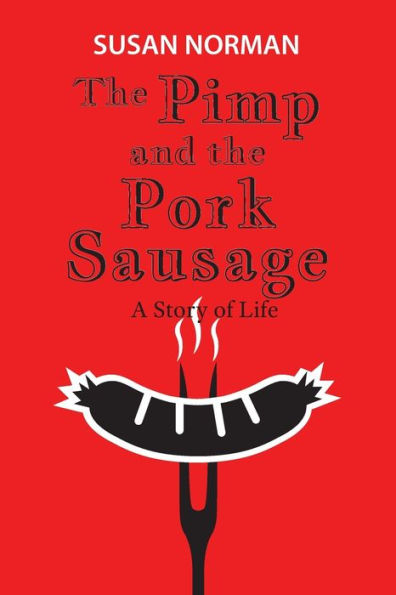 the Pimp and Pork Sausage: A Story of Life