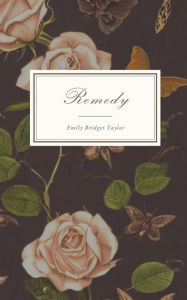 Title: Remedy, Author: Emily Bridget Taylor